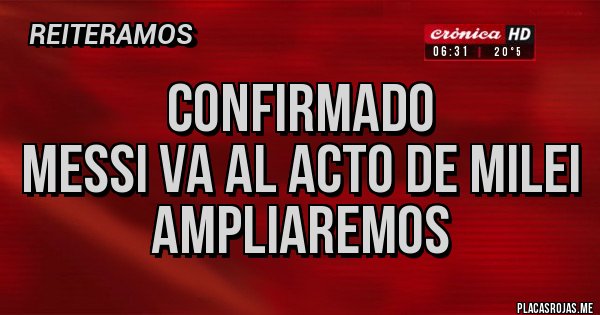 Placas Rojas - Confirmado
Messi va al Acto de Milei
Ampliaremos