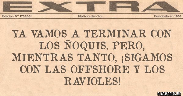 Placas Rojas - Ya vamos a terminar con los ñoquis. Pero, mientras tanto, ¡sigamos con Las offshore y los ravioles! Placas Rojas - Ya vamos a terminar con los ñoquis. Pero, mientras tanto, ¡sigamos con Las offshore y los ravioles!