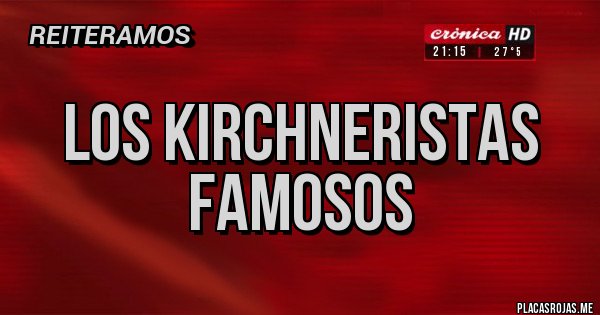Placas Rojas - los kirchneristas famosos 