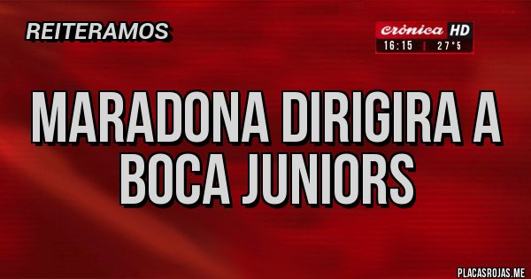 Placas Rojas - MARADONA DIRIGIRA A BOCA JUNIORS Placas Rojas - MARADONA DIRIGIRA A BOCA JUNIORS