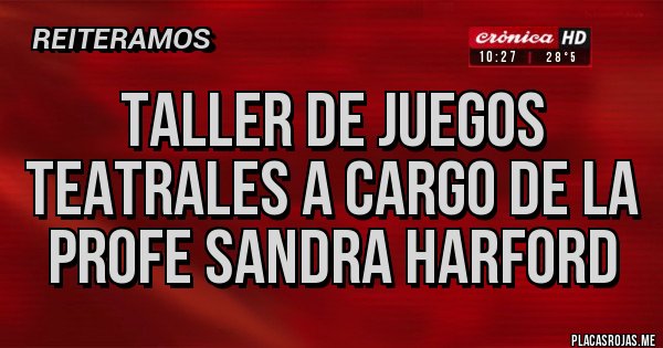 Placas Rojas - TALLER DE JUEGOS TEATRALES a cargo de La profe Sandra HARFORD