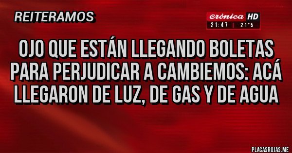 Placas Rojas - Ojo que están llegando boletas para perjudicar a cambiemos: acá llegaron de luz, de gas y de agua