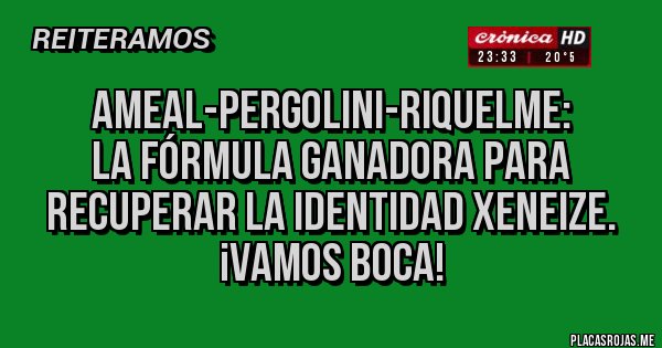 Placas Rojas - Ameal-Pergolini-Riquelme: 
La fórmula ganadora para recuperar la Identidad Xeneize. ¡Vamos BOCA!