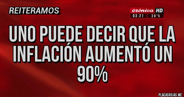 Placas Rojas - Uno puede decir que la inflación aumentó un 90%