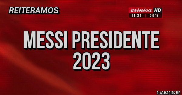 Placas Rojas - Messi presidente
2023 Placas Rojas - Messi presidente
2023