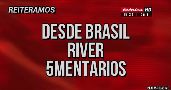 Placas Rojas - Desde Brasil
River
5mentarios
