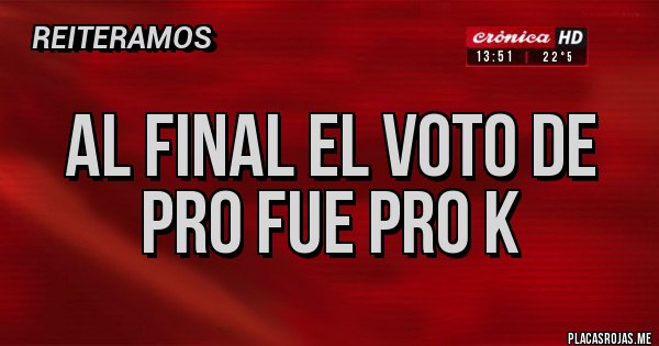 Placas Rojas - Al final el voto de pro fue pro k