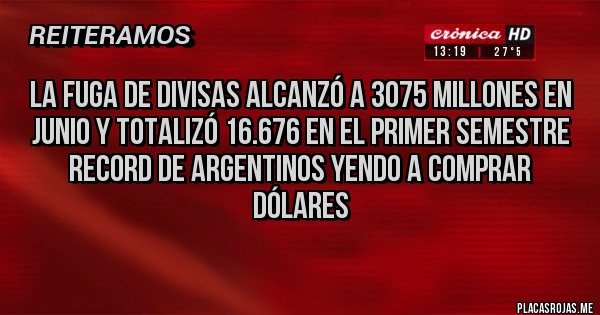 Placas Rojas - La fuga de divisas alcanzó a 3075 millones en junio y totalizó 16.676 en el primer semestre
Record de argentinos yendo a comprar dólares