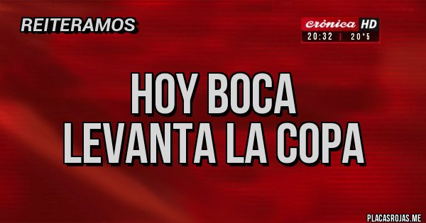 Placas Rojas - Hoy boca
Levanta la copa