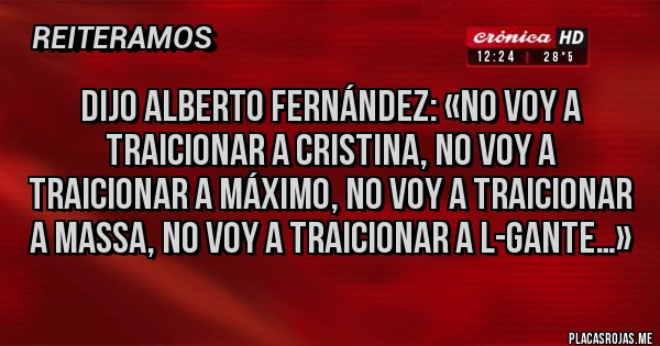 Placas Rojas - Dijo Alberto Fernández: «No voy a traicionar a Cristina, no voy a traicionar a Máximo, no voy a traicionar a Massa, no voy a traicionar a L-Gante…»