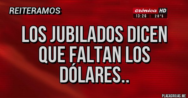Placas Rojas - Los jubilados dicen que faltan los dólares.. Placas Rojas - Los jubilados dicen que faltan los dólares..