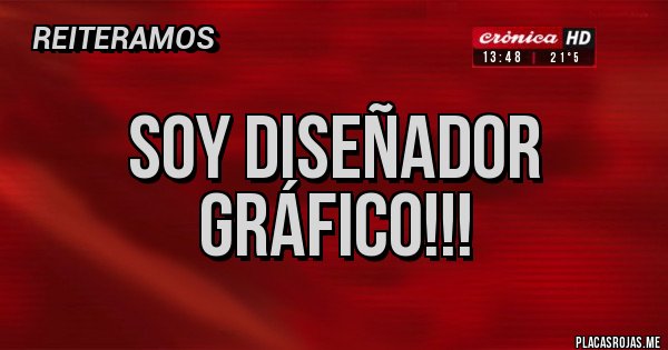 Placas Rojas - Soy Diseñador Gráfico!!! Placas Rojas - Soy Diseñador Gráfico!!!