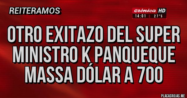 Placas Rojas - otro exitazo del super ministro k panqueque Massa dólar a 700 