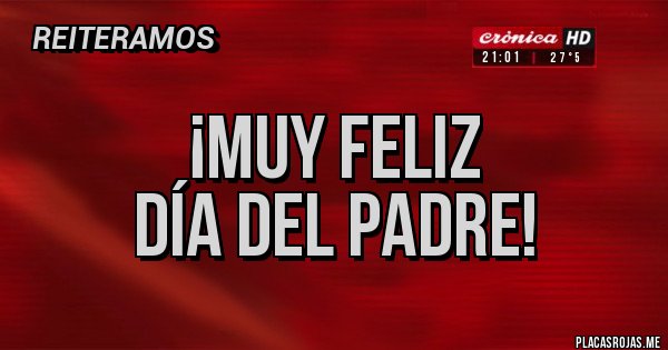 Placas Rojas - ¡Muy feliz
día del Padre!