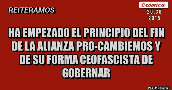 Placas Rojas - Ha empezado el principio del fin de la alianza pro-cambiemos y de su forma ceofascista de gobernar