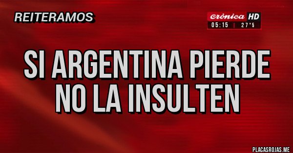 Placas Rojas - si argentina pierde no la insulten