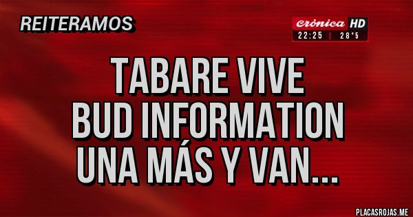 Placas Rojas - Tabare vive
Bud information
Una más y van...