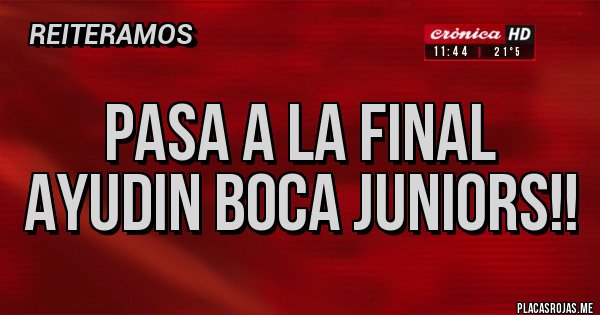 Placas Rojas - Pasa a la final Ayudin Boca Juniors!!