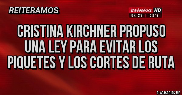Placas Rojas - Cristina Kirchner propuso una ley para evitar los piquetes y los cortes de ruta Placas Rojas - Cristina Kirchner propuso una ley para evitar los piquetes y los cortes de ruta