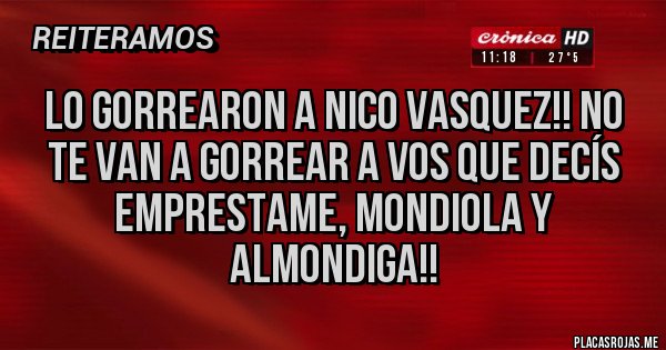 Placas Rojas - Lo Gorrearon a Nico Vasquez!! No te van a Gorrear a vos que decís Emprestame, Mondiola y Almondiga!!