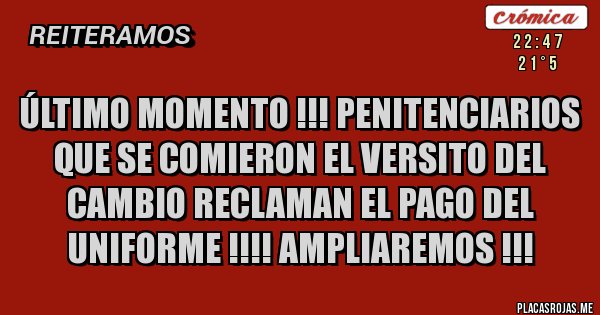 Placas Rojas - Último momento !!! Penitenciarios que se comieron el versito del cambio reclaman el pago del uniforme !!!! Ampliaremos !!!