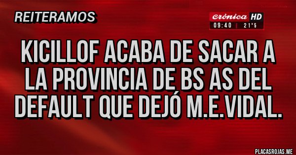Placas Rojas - Kicillof acaba de sacar a la provincia de Bs As del default que dejó M.E.Vidal.