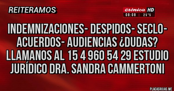 Placas Rojas - Indemnizaciones- Despidos- SECLO- Acuerdos- Audiencias ¿Dudas? 
llamanos al 15 4 960 54 29 Estudio Jurídico Dra. Sandra Cammertoni 