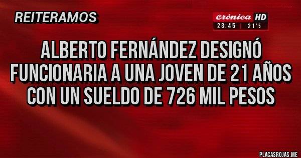Placas Rojas - Alberto Fernández designó funcionaria a una joven de 21 años con un sueldo de 726 mil pesos
