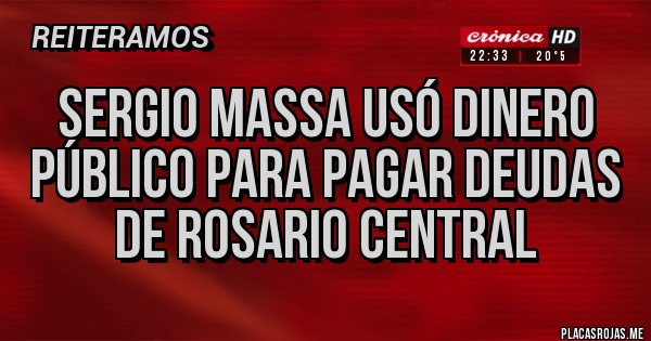 Placas Rojas - Sergio Massa usó dinero público para pagar deudas de Rosario Central