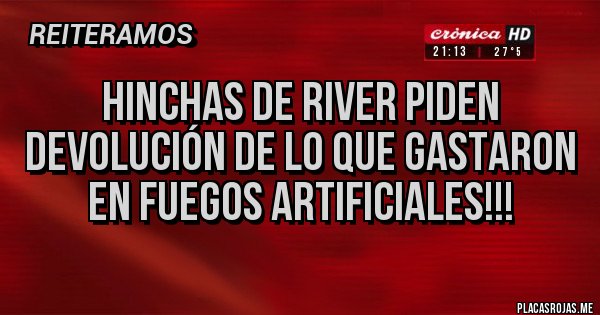 Placas Rojas - HINCHAS DE RIVER PIDEN DEVOLUCIÓN DE LO QUE GASTARON EN FUEGOS ARTIFICIALES!!!