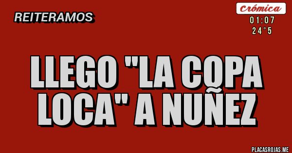 Placas Rojas - LLEGO ''LA COPA LOCA'' A NUÑEZ