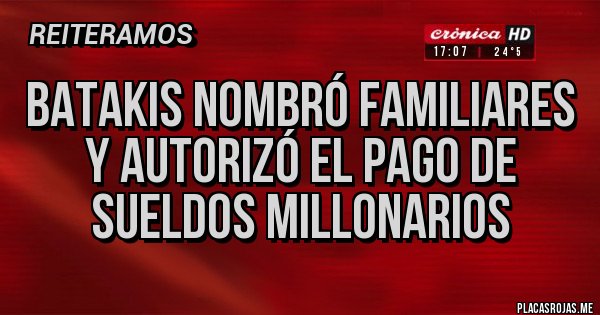 Placas Rojas - Batakis nombró familiares y autorizó el pago de sueldos millonarios Placas Rojas - Batakis nombró familiares y autorizó el pago de sueldos millonarios