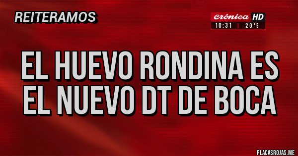 Placas Rojas - El Huevo Rondina es el nuevo DT de Boca 