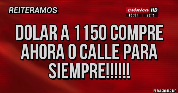 Placas Rojas - DOLAR A 1150 COMPRE AHORA O CALLE PARA SIEMPRE!!!!!!