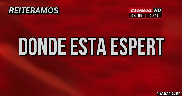 Placas Rojas - DONDE ESTA ESPERT