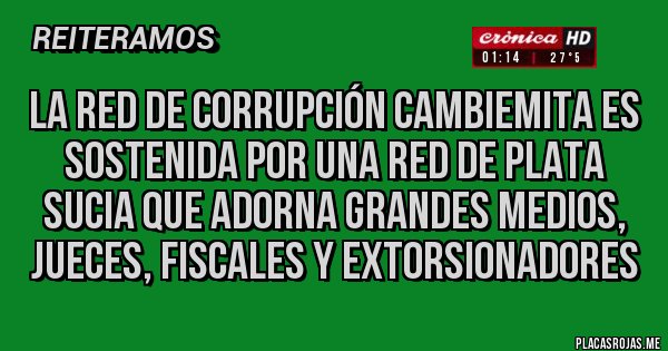 Placas Rojas - La red de corrupción cambiemita es sostenida por una red de plata sucia que adorna grandes medios, jueces, fiscales y extorsionadores