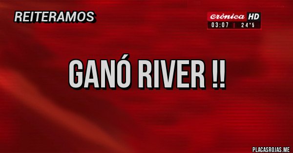Placas Rojas - Ganó River !!