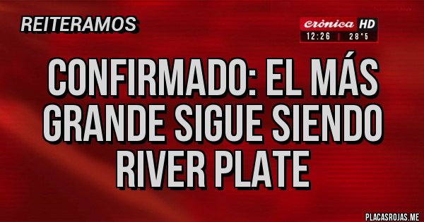 Placas Rojas - Confirmado: El más grande sigue siendo River Plate Placas Rojas - Confirmado: El más grande sigue siendo River Plate