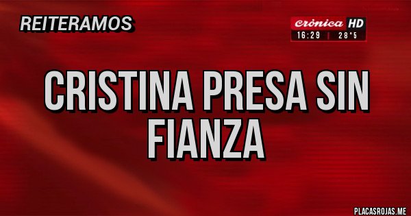 Placas Rojas - Cristina presa sin fianza