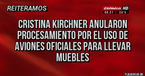 Placas Rojas - Cristina Kirchner anularon procesamiento por el uso de aviones oficiales para llevar muebles