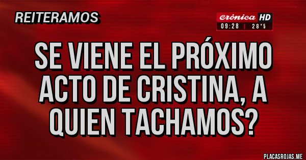 Placas Rojas - Se viene el próximo acto de Cristina, a quien tachamos?