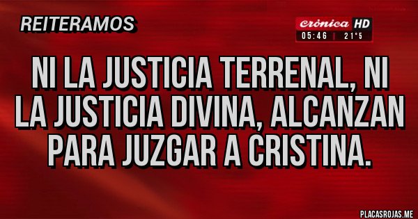 Placas Rojas - Ni la justicia terrenal, ni la justicia divina, alcanzan para juzgar a Cristina.