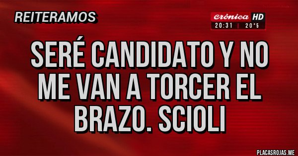 Placas Rojas - Seré candidato y no me van a torcer el brazo. Scioli