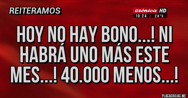 Placas Rojas - Hoy no hay Bono...! Ni habrá uno más este mes...! 40.000 menos...! 