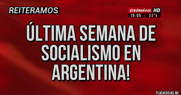 Placas Rojas - Última semana de socialismo en Argentina!