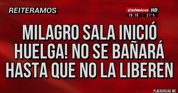 Placas Rojas - Milagro Sala inició huelga! no se bañará hasta que no la liberen