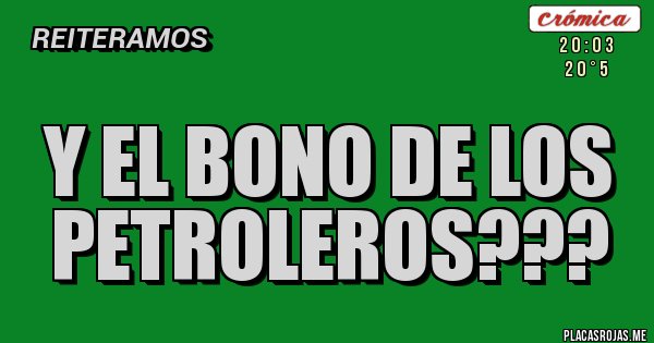 Placas Rojas - Y el bono de los petroleros???