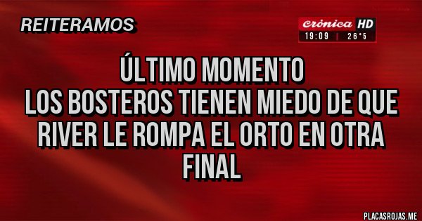 Placas Rojas - ÚLTIMO MOMENTO
los bosteros TIENEN MIEDO de que RIVER le rompa el orto en otra final Placas Rojas - ÚLTIMO MOMENTO
los bosteros TIENEN MIEDO de que RIVER le rompa el orto en otra final