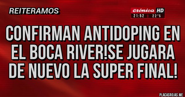 Placas Rojas - Confirman antidoping en el boca river!se jugara de nuevo la super final!