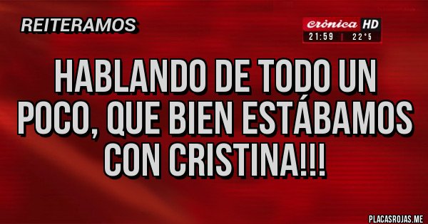 Placas Rojas - Hablando de todo un poco, que bien estábamos con cristina!!!